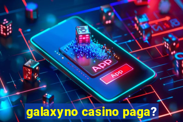 galaxyno casino paga?