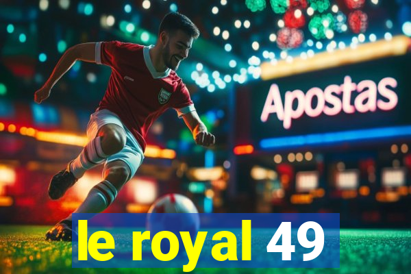 le royal 49