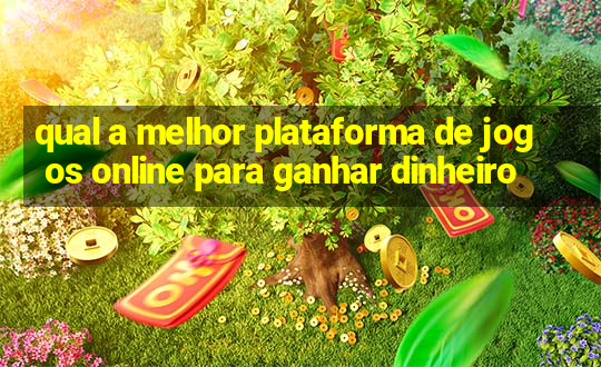 qual a melhor plataforma de jogos online para ganhar dinheiro