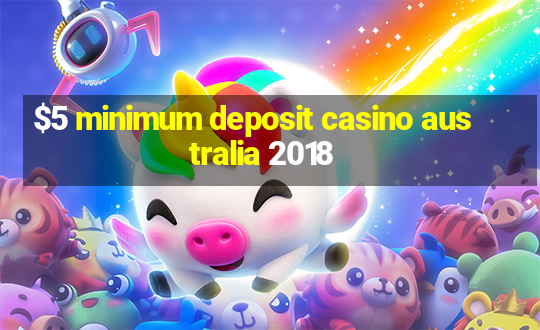 $5 minimum deposit casino australia 2018