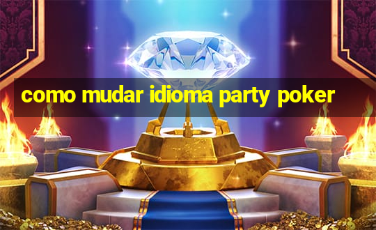 como mudar idioma party poker