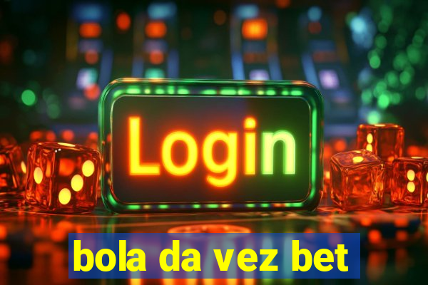 bola da vez bet