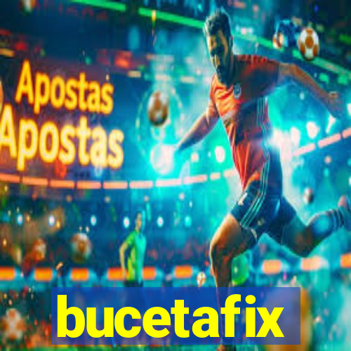 bucetafix