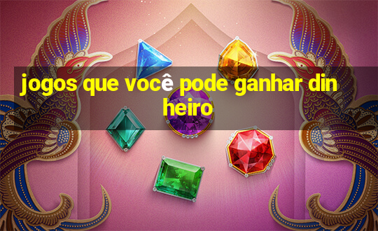 jogos que você pode ganhar dinheiro