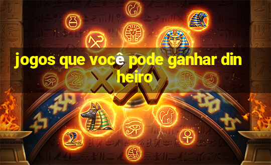 jogos que você pode ganhar dinheiro