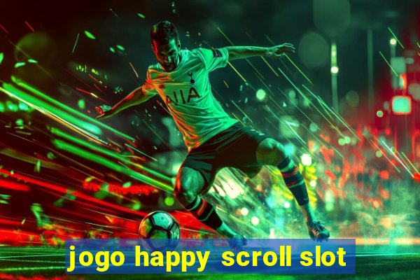 jogo happy scroll slot