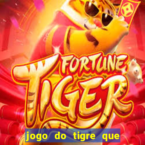 jogo do tigre que paga dinheiro