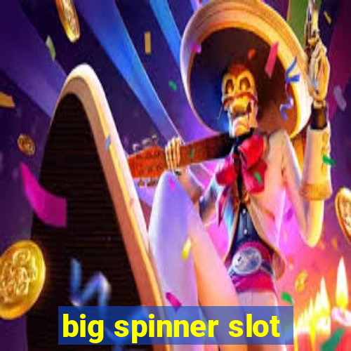 big spinner slot