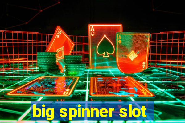 big spinner slot