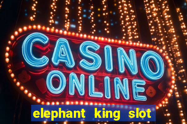 elephant king slot big win