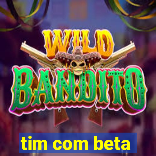 tim com beta