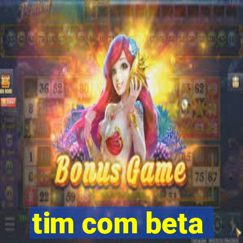 tim com beta