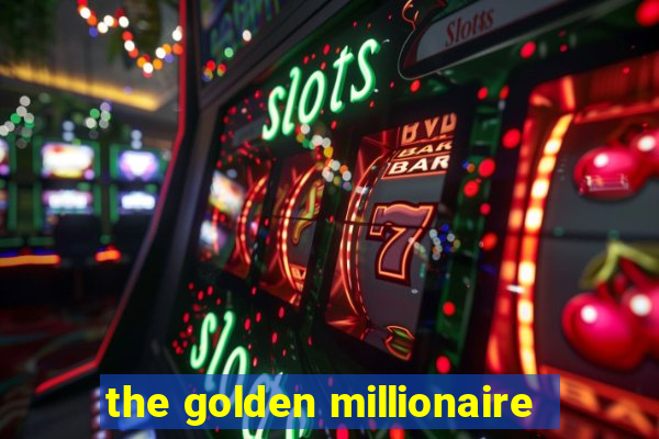 the golden millionaire