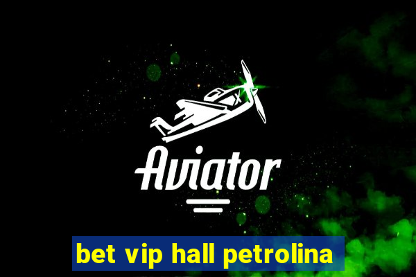 bet vip hall petrolina