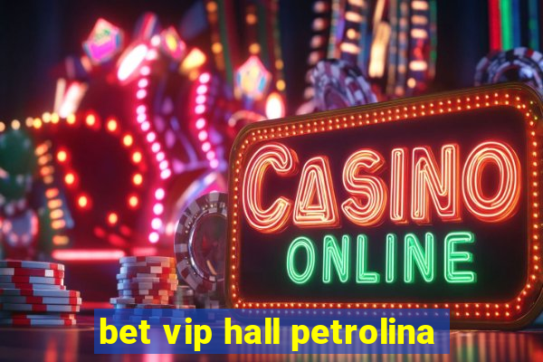 bet vip hall petrolina