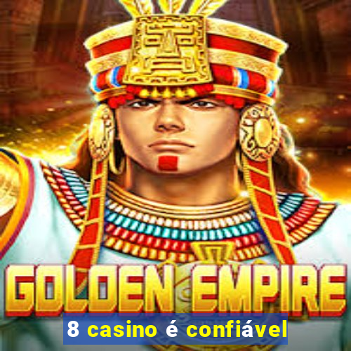 8 casino é confiável