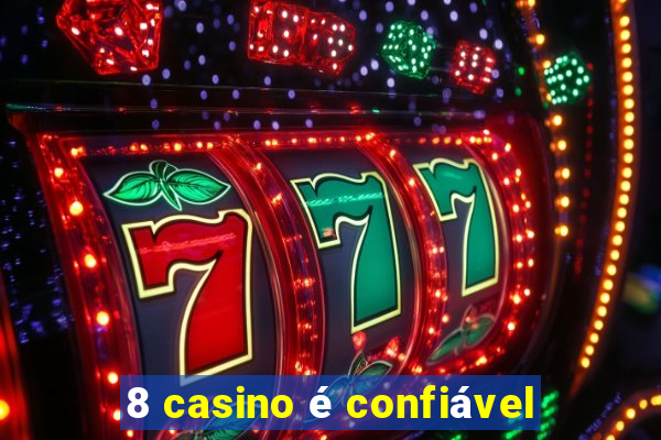 8 casino é confiável