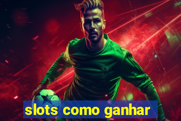 slots como ganhar