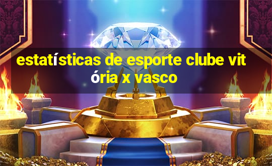 estatísticas de esporte clube vitória x vasco