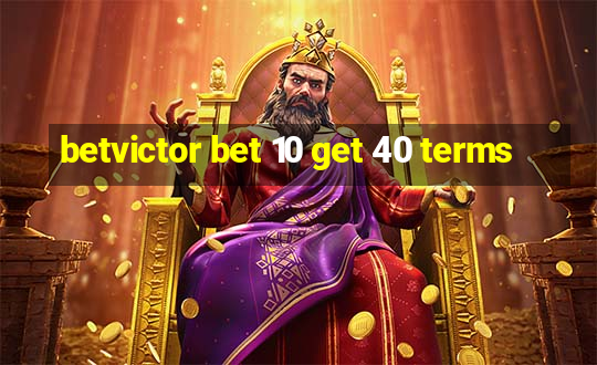 betvictor bet 10 get 40 terms