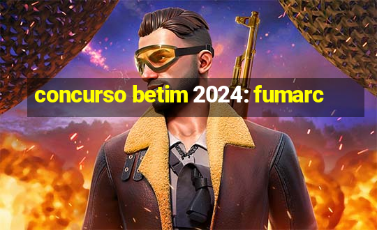 concurso betim 2024: fumarc