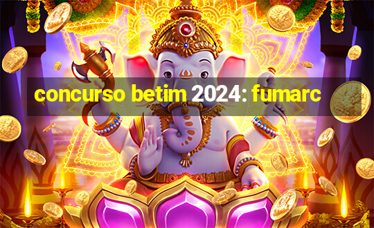 concurso betim 2024: fumarc