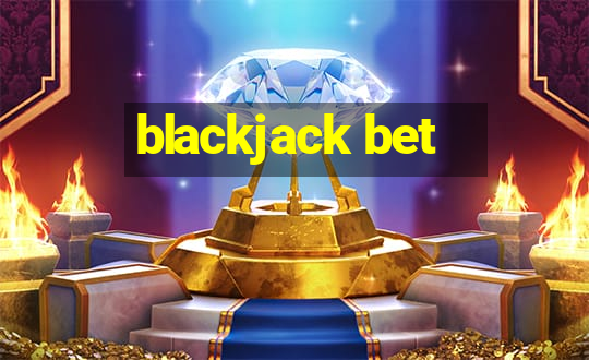 blackjack bet