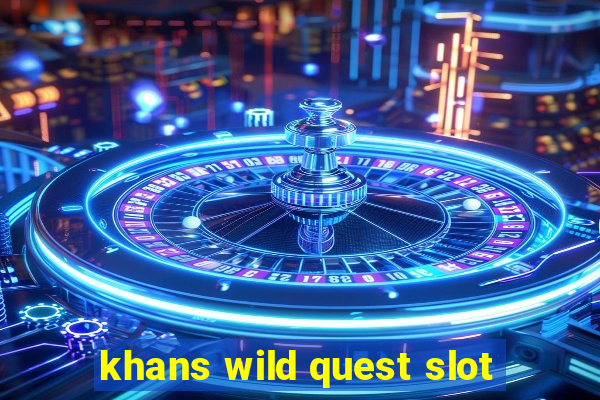 khans wild quest slot