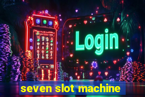 seven slot machine