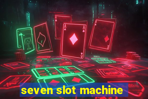 seven slot machine