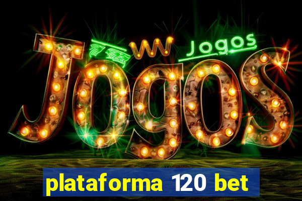 plataforma 120 bet