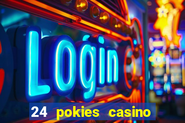 24 pokies casino play online