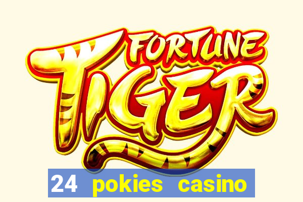 24 pokies casino play online