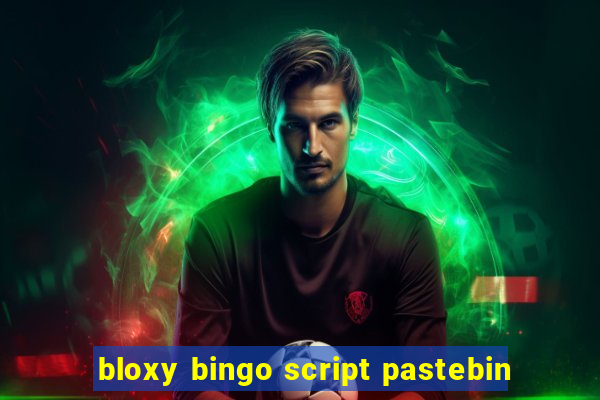 bloxy bingo script pastebin