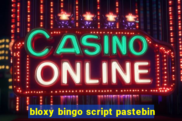 bloxy bingo script pastebin