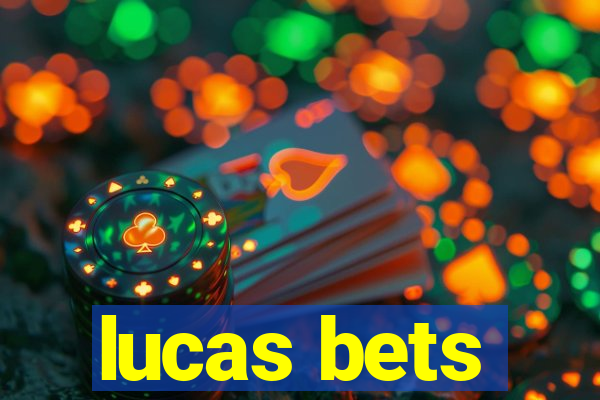 lucas bets