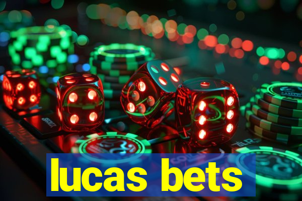 lucas bets