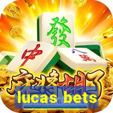 lucas bets