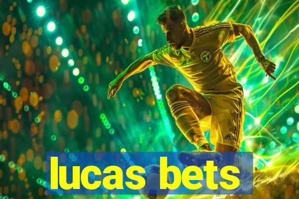 lucas bets