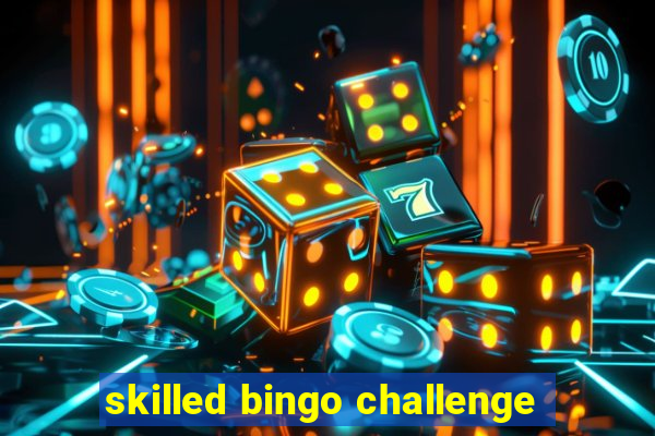 skilled bingo challenge