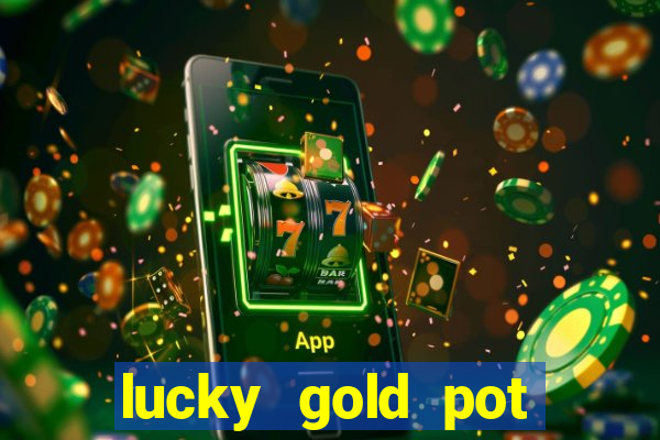 lucky gold pot slot free play