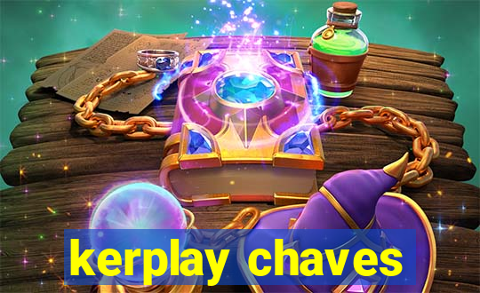 kerplay chaves