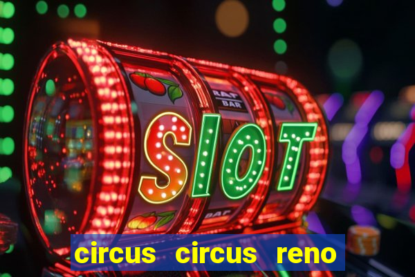 circus circus reno hotel & casino