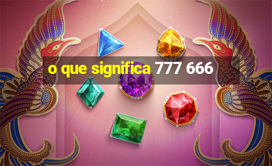 o que significa 777 666