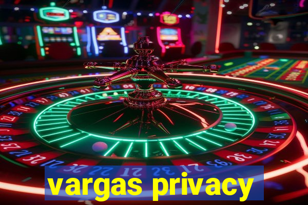 vargas privacy