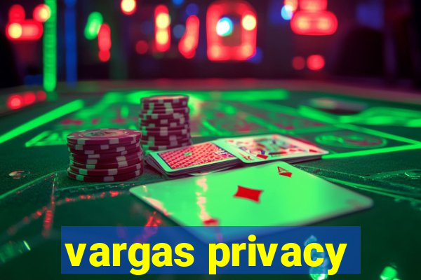 vargas privacy