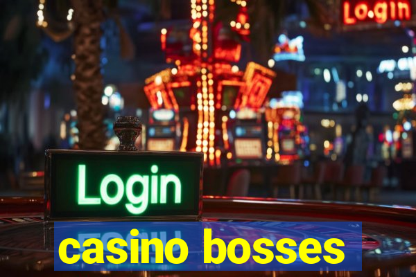 casino bosses