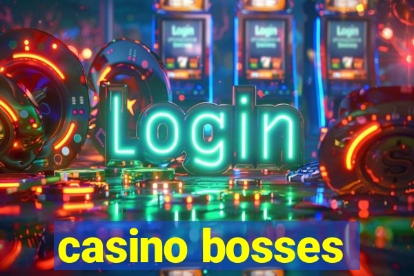 casino bosses