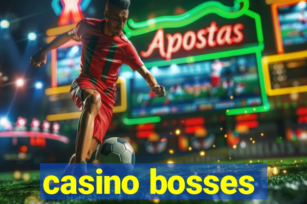 casino bosses