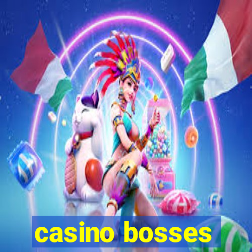 casino bosses